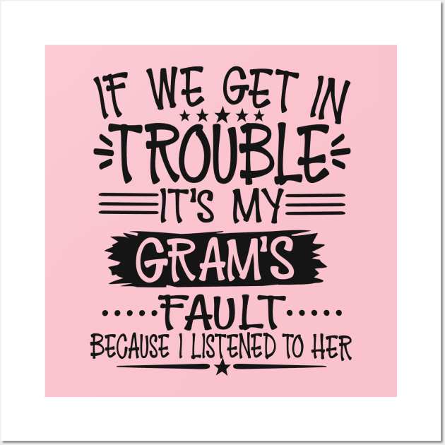 If We Get In Trouble It's My Gram's Fault Wall Art by Imp's Dog House